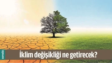 İKLİM DEĞİŞİKLİĞİ NE GETİRECEK?