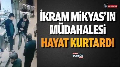 İkram Mikyas&rsquo;ın m&uuml;dahalesi hayat kurtardı