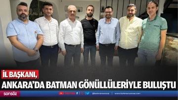 İl Başkanı, Ankara&rsquo;da Batman G&ouml;n&uuml;ll&uuml;leriyle buluştu