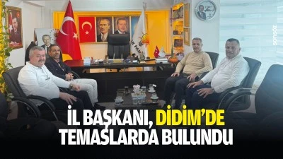 İl Başkanı, Didim&rsquo;de temaslarda bulundu