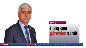 İl Başkanı g&ouml;revden alındı