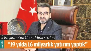 İL BAŞKANI G&Uuml;R&rsquo;DEN İDDİALI S&Ouml;ZLER