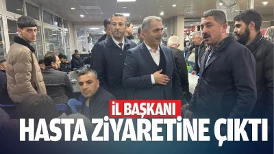 İl Başkanı, hasta ziyaretine &ccedil;ıktı