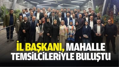 İl Başkanı, mahalle temsilcileriyle buluştu