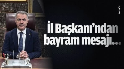 İl Başkanı&rsquo;ndan bayram mesajı&hellip;