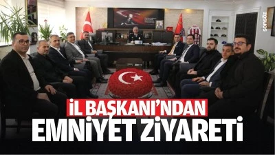 İl Başkanı&rsquo;ndan emniyet ziyareti