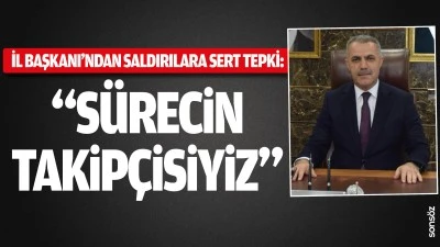 İl Başkanı&rsquo;ndan saldırılara sert tepki