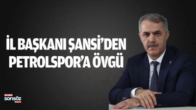 İl Başkanı Şansi&rsquo;den Petrolspor&rsquo;a &ouml;vg&uuml;