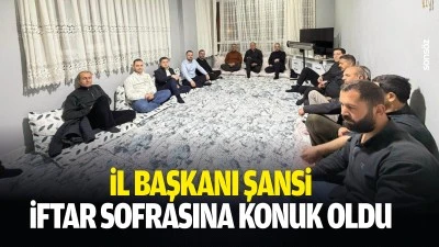 İl Başkanı Şansi, iftar sofrasına konuk oldu