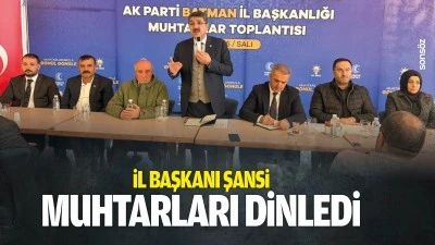 İl Başkanı Şansi, muhtarları dinledi