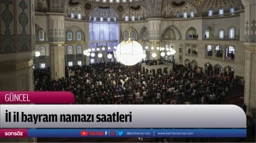 İl il bayram namazı saatleri