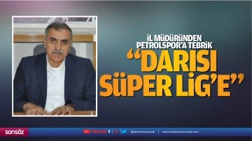 İl M&uuml;d&uuml;r&uuml;nden Petrolspor&rsquo;a tebrik; &ldquo;Darısı s&uuml;per lig&rsquo;e&hellip;&rdquo;