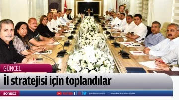 İl stratejisi i&ccedil;in toplandılar
