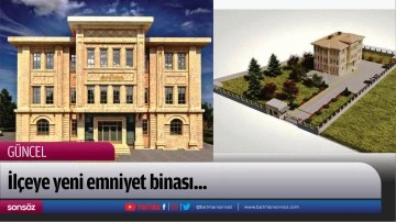 İl&ccedil;eye yeni emniyet binası...