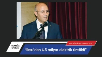 &ldquo;Ilısu&rsquo;dan 4.6 milyar elektrik &uuml;retildi&rdquo;