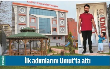 İLK ADIMLARINI UMUT&rsquo;TA ATTI
