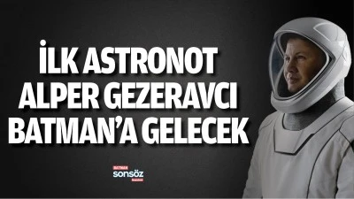 İlk astronot Alper, Batman&rsquo;a gelecek