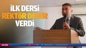 İlk dersi rekt&ouml;r Demir verdi