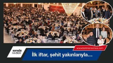 İlk iftar, şehit yakınlarıyla&hellip;