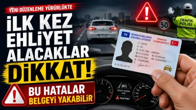 İlk Kez Ehliyet Alacaklar Dikkat: İlk 2 Yılda Bu Hatalar Belgeyi İptal Ettirebilir
