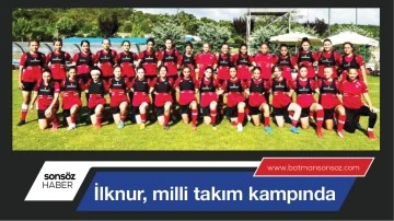 İLKNUR, MİLLİ TAKIM KAMPINDA