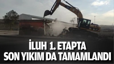 İluh 1. etapta son yıkım da tamamlandı