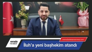 İluh&rsquo;a yeni başhekim atandı