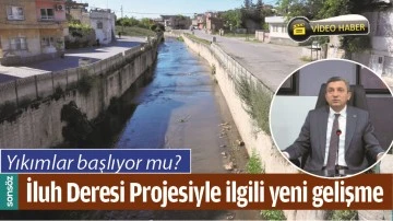 İLUH DERESİ PROJESİYLE İLGİLİ YENİ GELİŞME