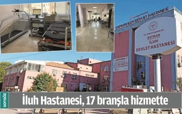 İLUH HASTANESİ, 17 BRANŞLA HİZMETTE