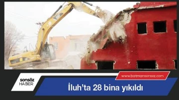 İluh&rsquo;ta 28 bina yıkıldı