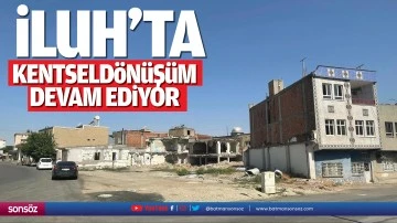 İluh&rsquo;ta kentsel d&ouml;n&uuml;ş&uuml;m devam ediyor