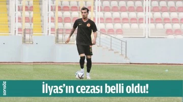 İLYAS&rsquo;IN CEZASI BELLİ OLDU!