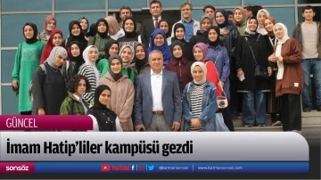 İmam Hatip&rsquo;liler kamp&uuml;s&uuml; gezdi
