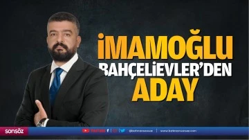 İmamoğlu, Bah&ccedil;elievler&rsquo;den aday