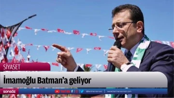 İmamoğlu Batman&rsquo;a geliyor