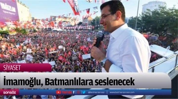 İmamoğlu, Batmanlılara seslenecek