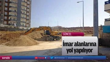 İmar alanlarına yol yapılıyor