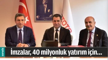 İMZALAR, 40 MİLYONLUK YATIRIM İ&Ccedil;İN&hellip;