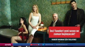 İnci Taneleri yeni sezon ne zaman başlayacak?