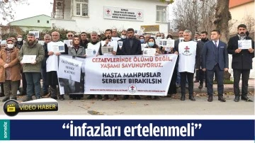 &ldquo;İNFAZLARI ERTELENMELİ&rdquo; 