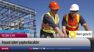 İnşaat işleri yaptırılacaktır