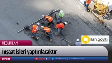 İnşaat işleri yaptırılacaktır
