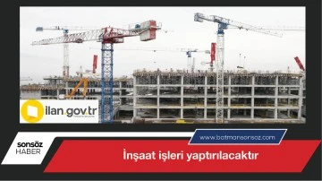 İnşaat işleri yaptırılacaktır