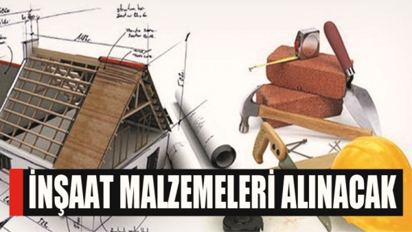 İNŞAAT MALZEMESİ ALINACAK
