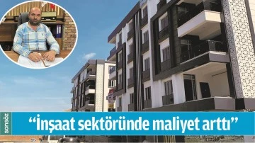 &ldquo;İNŞAAT SEKT&Ouml;R&Uuml;NDE MALİYET ARTTI&rdquo;