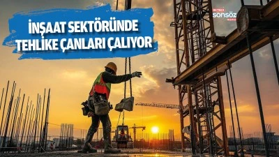 İnşaat sekt&ouml;r&uuml;nde tehlike &ccedil;anları &ccedil;alıyor