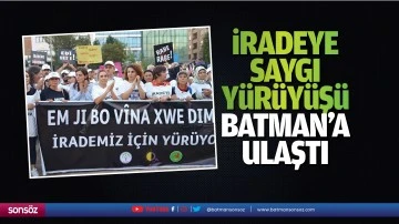 İradeye saygı y&uuml;r&uuml;y&uuml;ş&uuml;, Batman&rsquo;a ulaştı