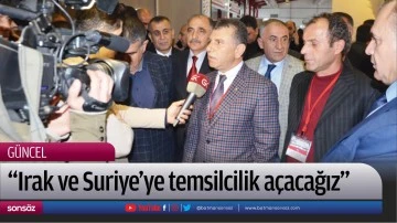 &ldquo;Irak ve Suriye&rsquo;ye temsilcilik a&ccedil;acağız&rdquo;