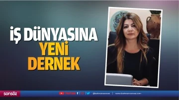 İş d&uuml;nyasına yeni dernek&hellip;