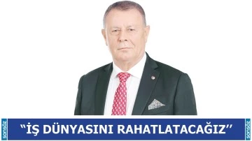 &ldquo;İş d&uuml;nyasını rahatlatacağız&rsquo;&rsquo;